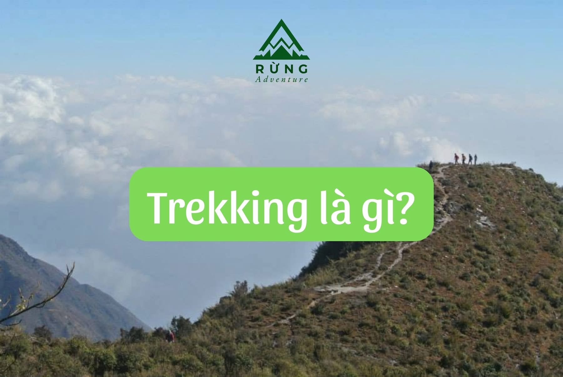 Trekking là gì? Người mới cần biết gì trước khi bắt đầu?